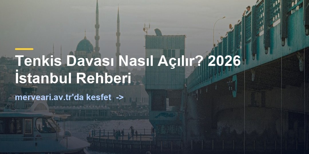 Tenkis Davası Nasıl Açılır? 2026 İstanbul Rehberi — merveari.av.tr