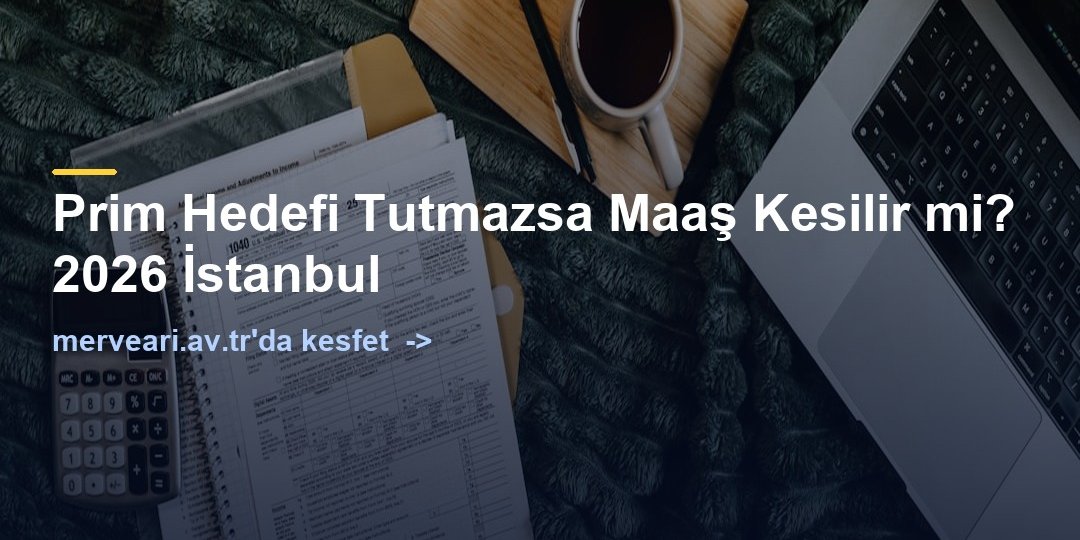 Prim Hedefi Tutmazsa Maaş Kesilir mi? 2026 İstanbul — merveari.av.tr