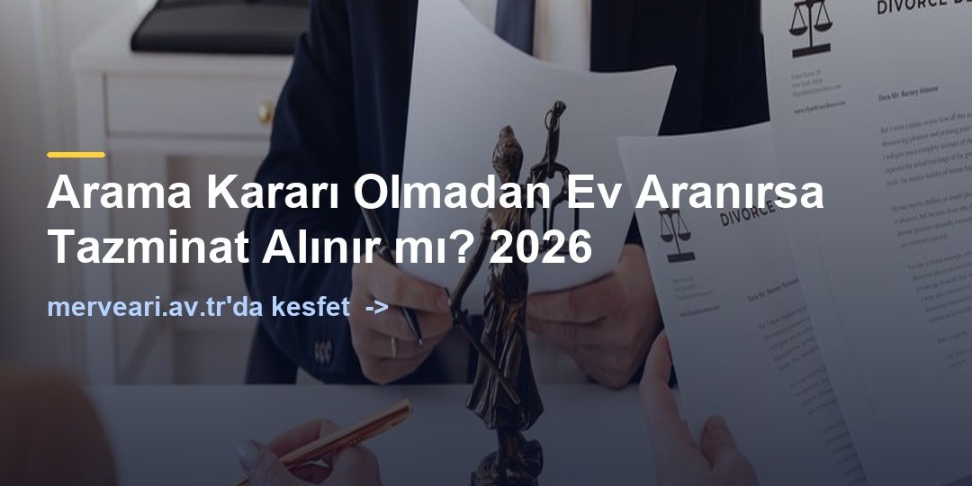 Arama Kararı Olmadan Ev Aranırsa Tazminat Alınır mı? 2026 — merveari.av.tr