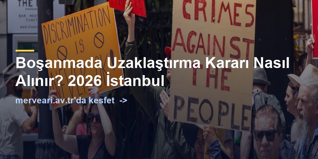 Boşanmada Uzaklaştırma Kararı Nasıl Alınır? 2026 İstanbul — merveari.av.tr