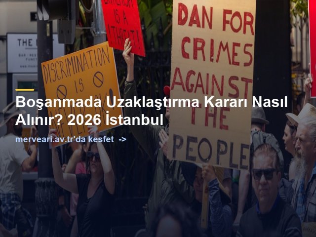 Boşanmada Uzaklaştırma Kararı Nasıl Alınır? 2026 İstanbul — merveari.av.tr
