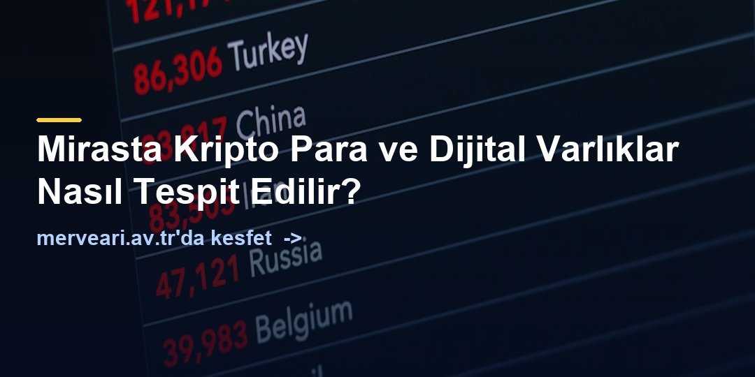 Mirasta Kripto Para ve Dijital Varlıklar Nasıl Tespit Edilir? — merveari.av.tr