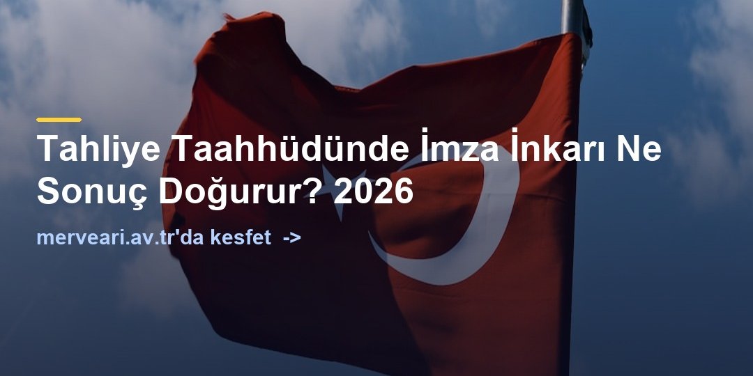 Tahliye Taahhüdünde İmza İnkarı Ne Sonuç Doğurur? 2026 — merveari.av.tr