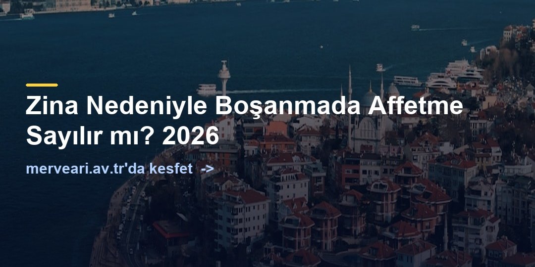 Zina Nedeniyle Boşanmada Affetme Sayılır mı? 2026 — merveari.av.tr