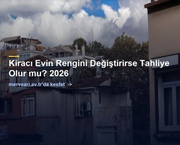 Kiracı Evin Rengini Değiştirirse Tahliye Olur mu? 2026 — merveari.av.tr