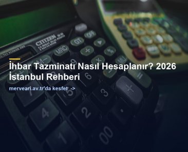 İhbar Tazminatı Nasıl Hesaplanır? 2026 İstanbul Rehberi — merveari.av.tr