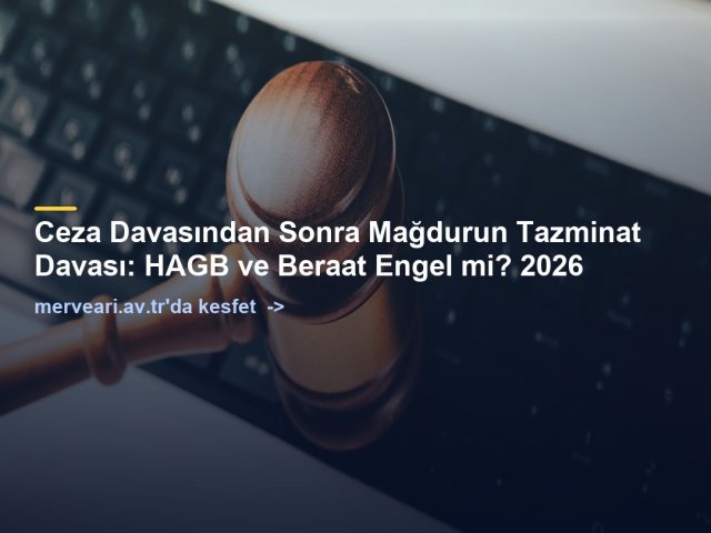 Ceza Davasından Sonra Mağdurun Tazminat Davası: HAGB ve Beraat Engel mi? 2026 — merveari.av.tr