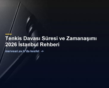 Tenkis Davası Süresi ve Zamanaşımı 2026 İstanbul Rehberi — merveari.av.tr