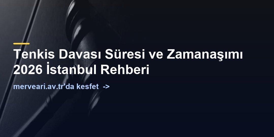 Tenkis Davası Süresi ve Zamanaşımı 2026 İstanbul Rehberi — merveari.av.tr