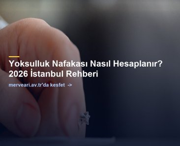 Yoksulluk Nafakası Nasıl Hesaplanır? 2026 İstanbul Rehberi — merveari.av.tr