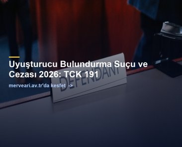 Uyuşturucu Bulundurma Suçu ve Cezası 2026: TCK 191 — merveari.av.tr