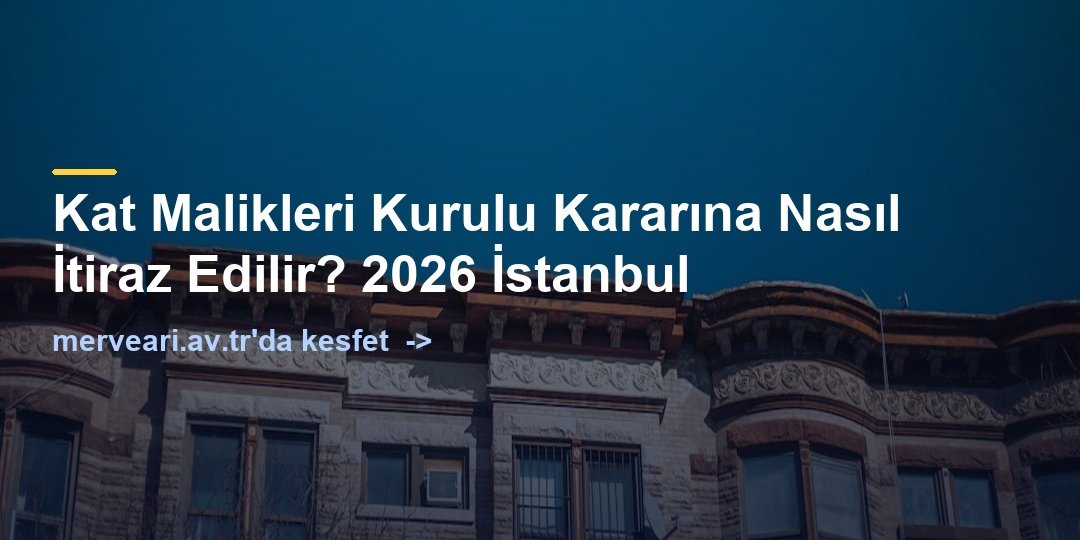 Kat Malikleri Kurulu Kararına Nasıl İtiraz Edilir? 2026 İstanbul — merveari.av.tr