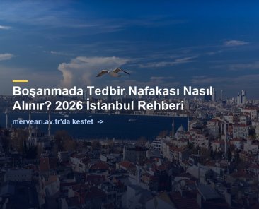 Boşanmada Tedbir Nafakası Nasıl Alınır? 2026 İstanbul Rehberi — merveari.av.tr