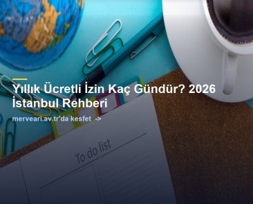 Yıllık Ücretli İzin Kaç Gündür? 2026 İstanbul Rehberi — merveari.av.tr