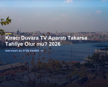 Kiracı Duvara TV Aparatı Takarsa Tahliye Olur mu? 2026 — merveari.av.tr