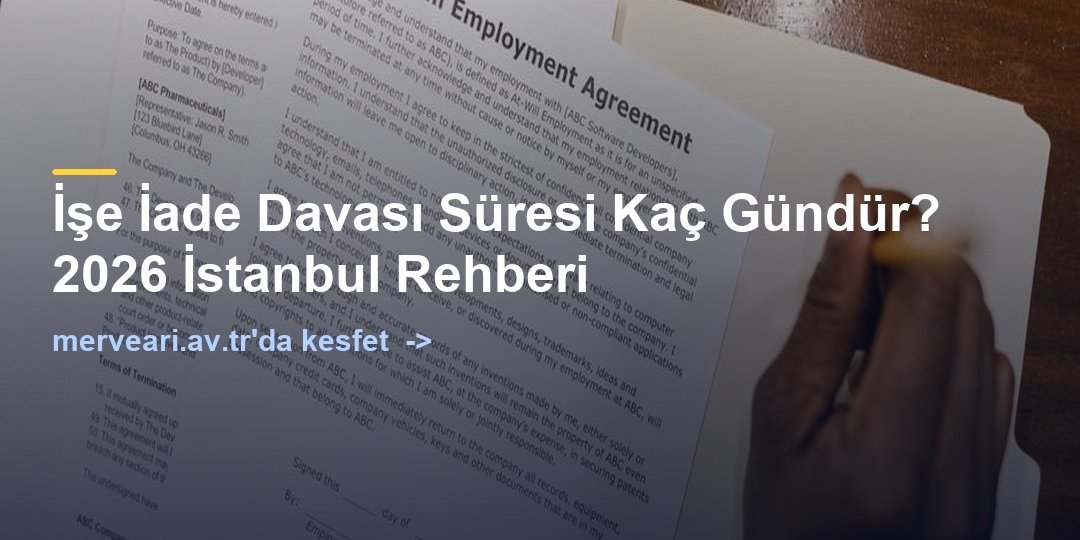 İşe İade Davası Süresi Kaç Gündür? 2026 İstanbul Rehberi — merveari.av.tr