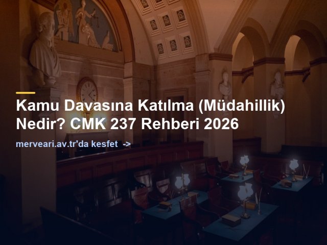 Kamu Davasına Katılma (Müdahillik) Nedir? CMK 237 Rehberi 2026 — merveari.av.tr