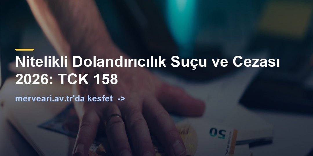Nitelikli Dolandırıcılık Suçu ve Cezası 2026: TCK 158 — merveari.av.tr