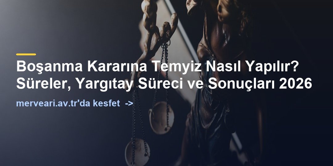Boşanma Kararına Temyiz Nasıl Yapılır? Süreler, Yargıtay Süreci ve Sonuçları 2026 — merveari.av.tr