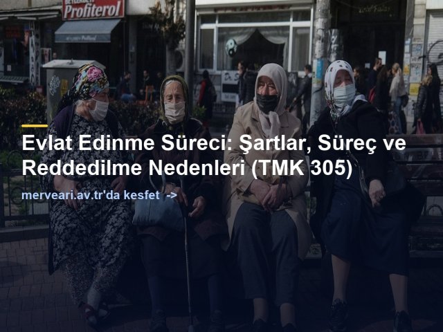 Evlat Edinme Süreci: Şartlar, Süreç ve Reddedilme Nedenleri (TMK 305) — merveari.av.tr